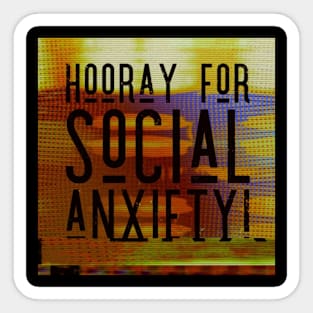 Hooray for social anxiety! Sticker